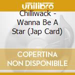 Chilliwack - Wanna Be A Star (Jap Card) cd