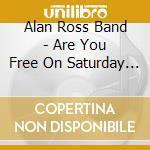 Alan Ross Band - Are You Free On Saturday Night cd