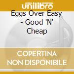 Eggs Over Easy - Good 'N' Cheap cd