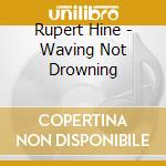 Rupert Hine - Waving Not Drowning cd musicale di Rupert Hine