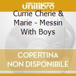 Currie Cherie & Marie - Messin With Boys cd