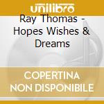 Ray Thomas - Hopes Wishes & Dreams cd