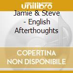 Jamie & Steve - English Afterthoughts cd
