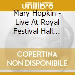 Mary Hopkin - Live At Royal Festival Hall 1972 cd musicale