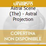 Astral Scene (The) - Astral Projection cd musicale