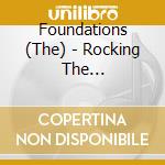 Foundations (The) - Rocking The Foundations cd musicale