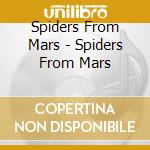 Spiders From Mars - Spiders From Mars cd musicale