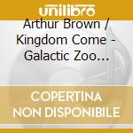 Arthur Brown / Kingdom Come - Galactic Zoo Dossier
