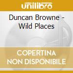Duncan Browne - Wild Places cd