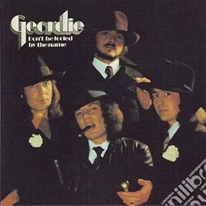 Geordie - Don'T Be Fooled By The Name cd musicale