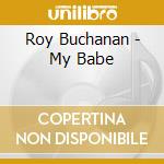 Roy Buchanan - My Babe cd musicale