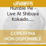 Humble Pie - Live At Shibuya Kokaido. Tokyo.     '73' (2 Cd) cd