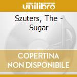 Szuters, The - Sugar cd musicale