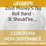 Zoot Money'S Big Roll Band - It Should'Ve Been Me cd musicale