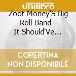Zoot Money'S Big Roll Band - It Should'Ve Been Me cd