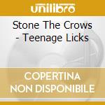 Stone The Crows - Teenage Licks cd musicale di Stone The Crows