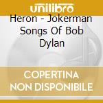 Heron - Jokerman Songs Of Bob Dylan cd