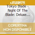 Tokyo Blade - Night Of The Blade: Deluxe Edition cd musicale di Tokyo Blade