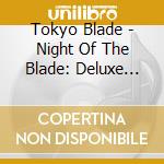 Tokyo Blade - Night Of The Blade: Deluxe Edition cd