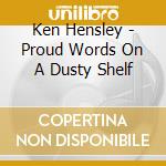 Ken Hensley - Proud Words On A Dusty Shelf cd