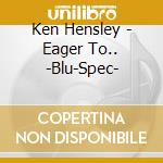 Ken Hensley - Eager To.. -Blu-Spec- cd