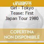 Girl - Tokyo Tease: First Japan Tour 1980 cd musicale