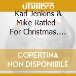 Karl Jenkins & Mike Ratled - For Christmas. For Children cd