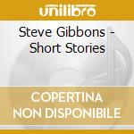 Steve Gibbons - Short Stories cd
