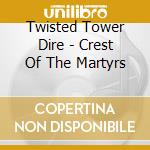 Twisted Tower Dire - Crest Of The Martyrs cd