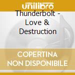 Thunderbolt - Love & Destruction cd