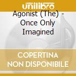 Agonist (The) - Once Only Imagined cd
