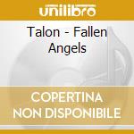 Talon - Fallen Angels cd musicale di Talon