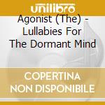 Agonist (The) - Lullabies For The Dormant Mind cd