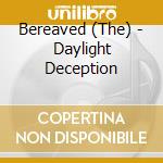 Bereaved (The) - Daylight Deception cd