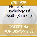 Mortal Sin - Psychology Of Death (Shm-Cd) cd musicale di Mortal Sin