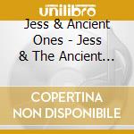Jess & Ancient Ones - Jess & The Ancient Ones cd