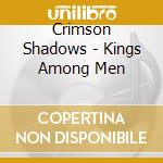 Crimson Shadows - Kings Among Men cd