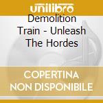 Demolition Train - Unleash The Hordes