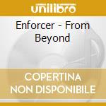 Enforcer - From Beyond cd musicale di Enforcer