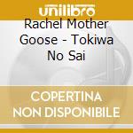 Rachel Mother Goose - Tokiwa No Sai cd