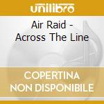 Air Raid - Across The Line cd