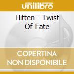 Hitten - Twist Of Fate cd musicale di Hitten