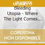 Bleeding Utopia - Where The Light Comes To Die cd musicale di Bleeding Utopia