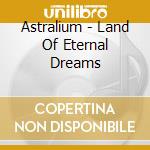 Astralium - Land Of Eternal Dreams cd