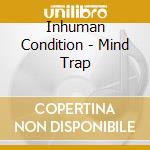 Inhuman Condition - Mind Trap cd