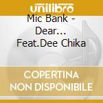 Mic Bank - Dear... Feat.Dee Chika cd