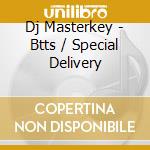 Dj Masterkey - Btts / Special Delivery