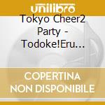 Tokyo Cheer2 Party - Todoke!Eru Aikotoba cd