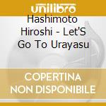 Hashimoto Hiroshi - Let'S Go To Urayasu cd