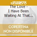 The Love - I Have Been Waiting At That Station cd